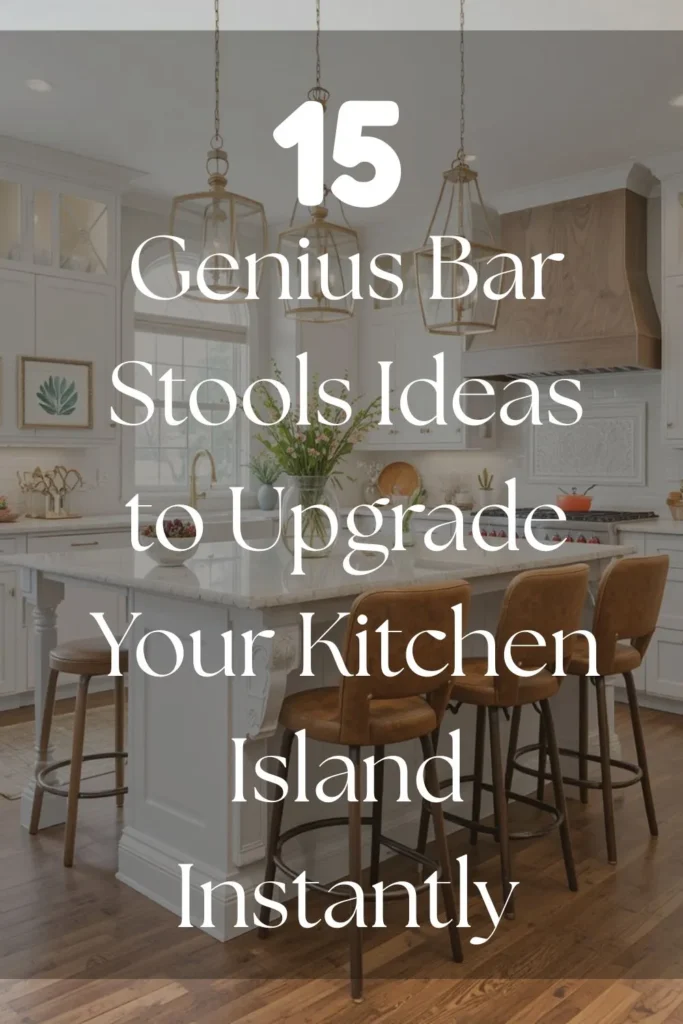 15 Genius Bar Stools Ideas to Upgrade Your Kitchen Island Instantly